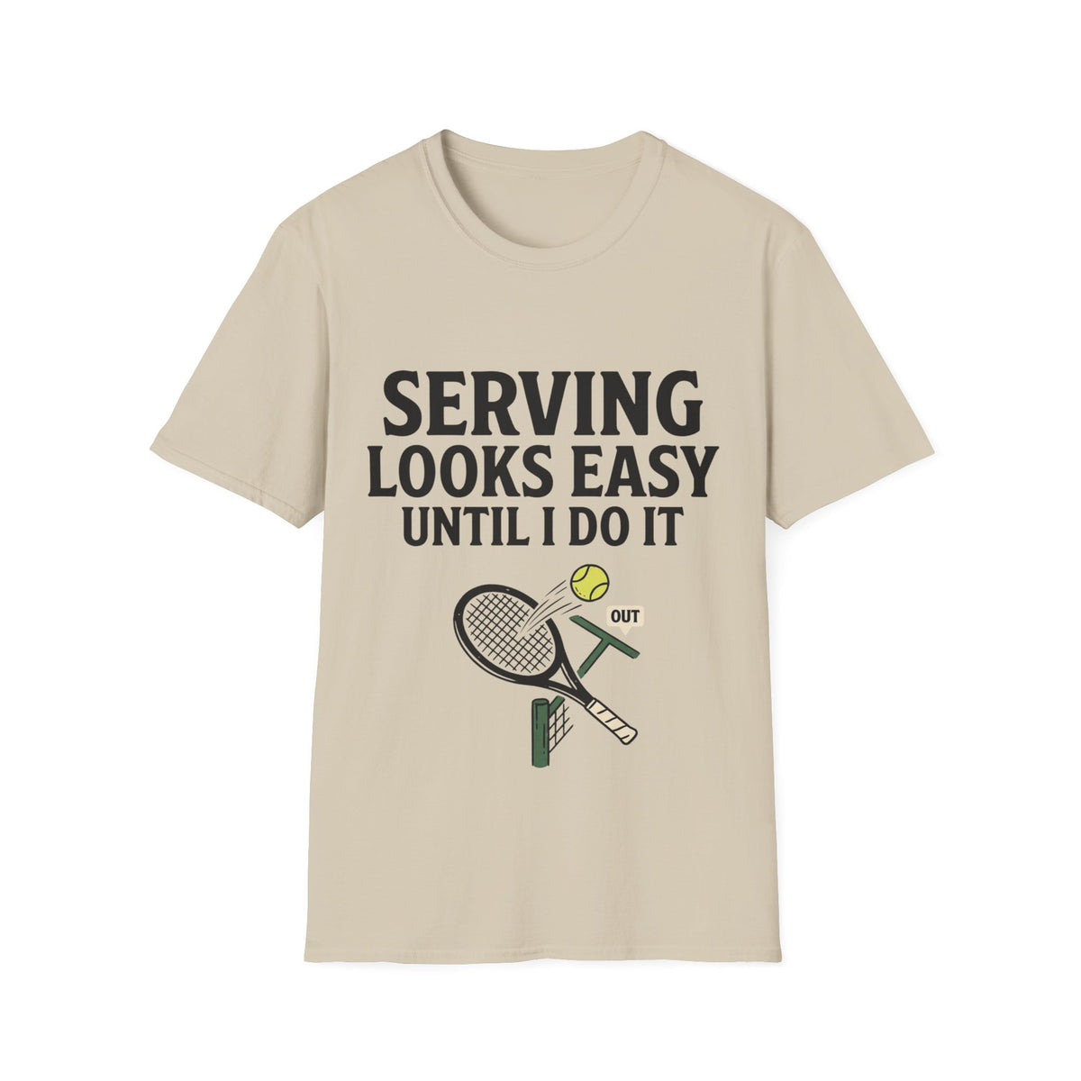 Serving looks easy until I do it T Shirt
