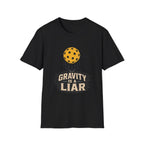 Gravity is a liar pickleball T shirt