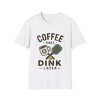 Coffee First, Dink Later T shirt