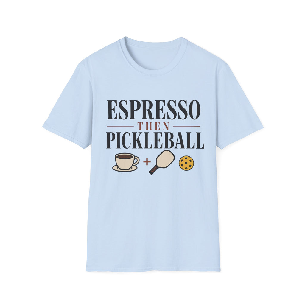 Espresso then pickleball T shirt