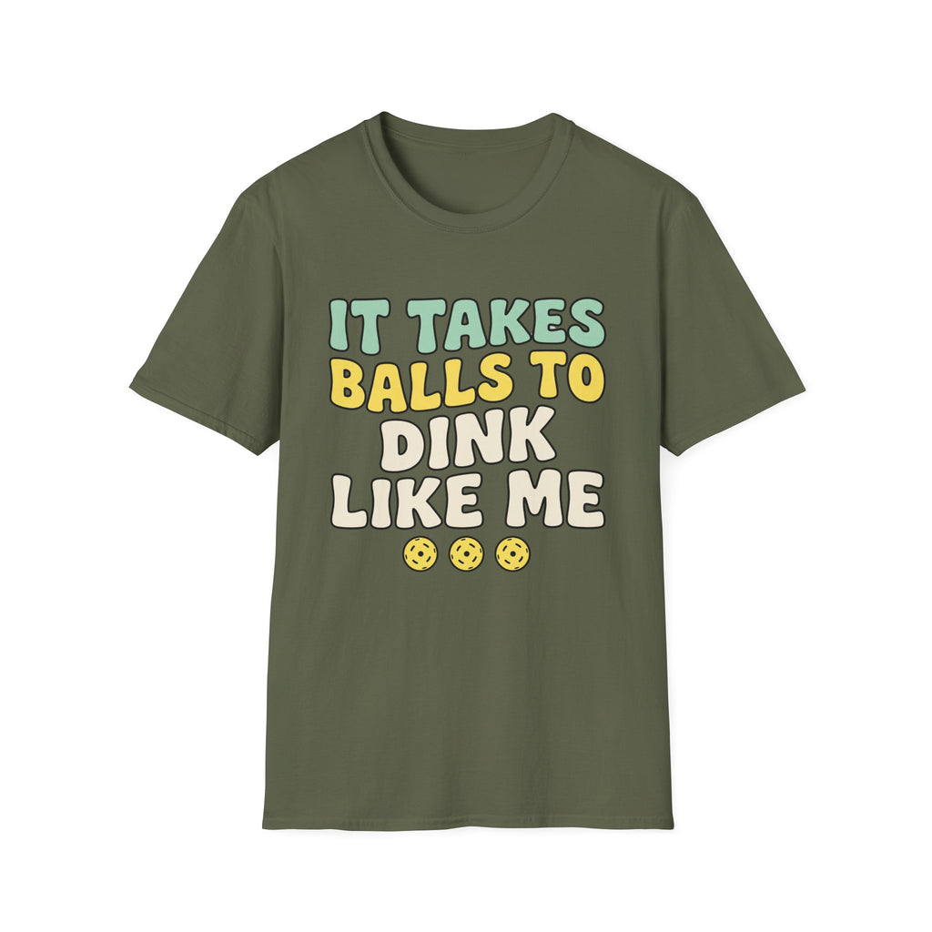 It takes balls to dink like me T shirt