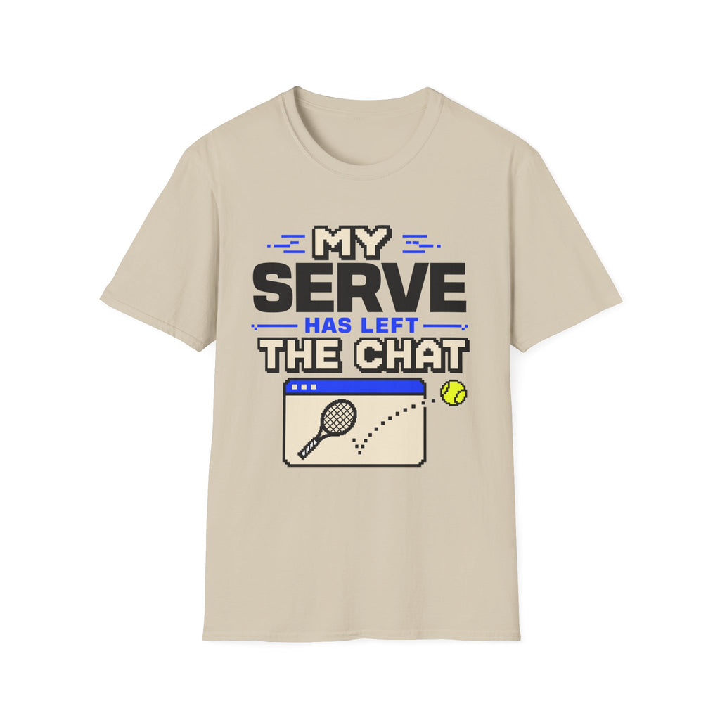 My serve has left the chat T Shirt