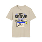 My serve has left the chat T Shirt
