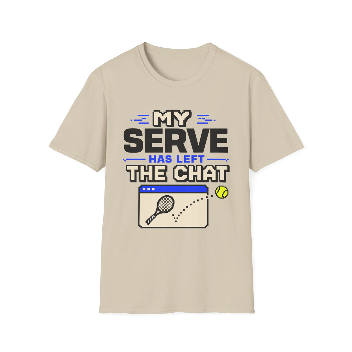 My serve has left the chat T Shirt