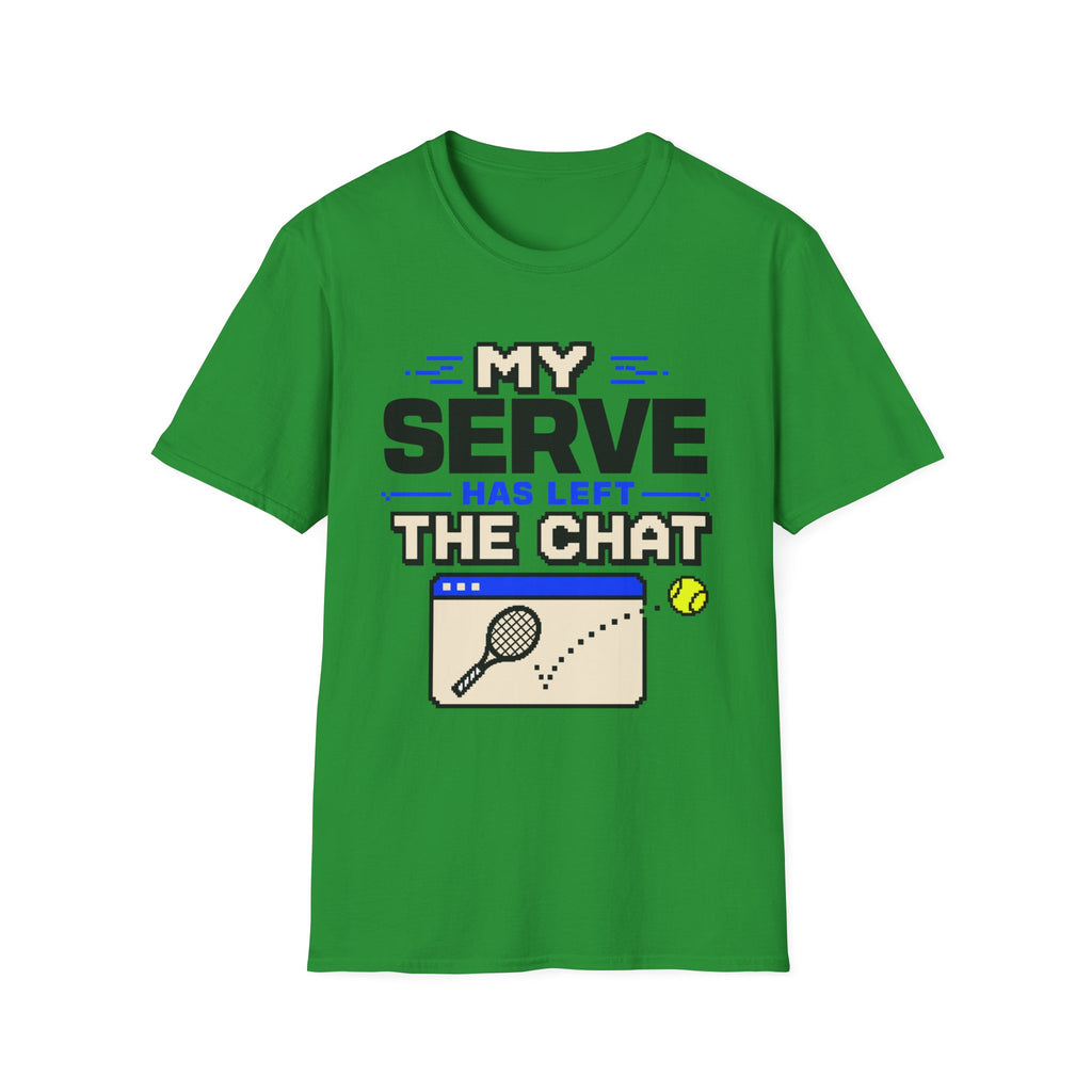 My serve has left the chat T Shirt