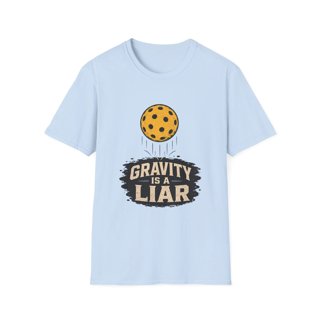 Gravity is a liar pickleball T shirt