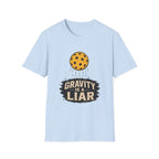 Gravity is a liar pickleball T shirt
