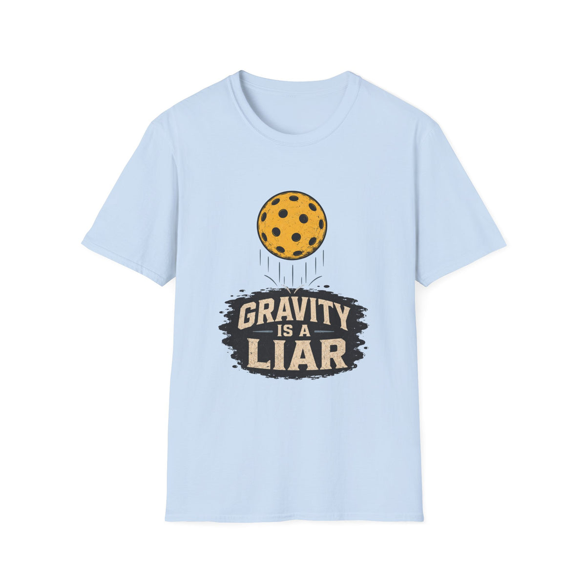 Gravity is a liar pickleball T shirt