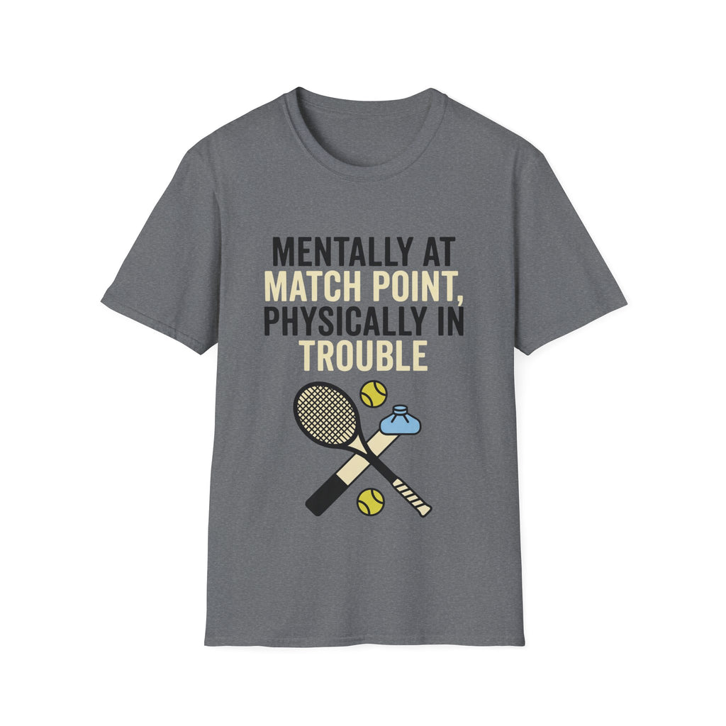 Mentally at Match Point, Physically in trouble T Shirt