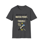 Mentally at Match Point, Physically in trouble T Shirt