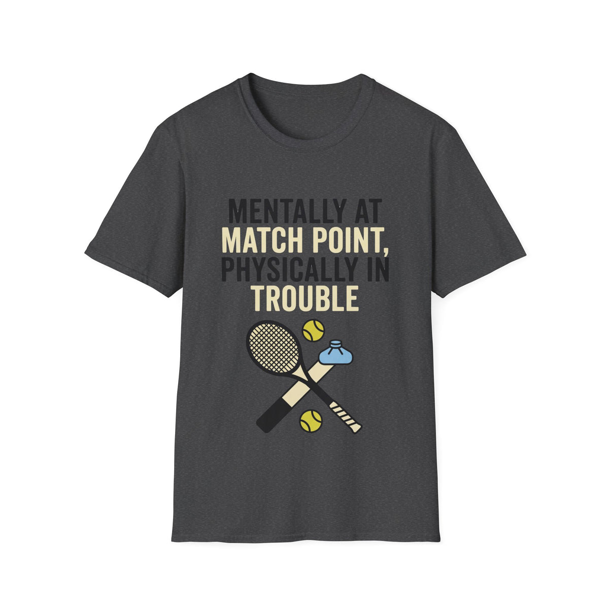Mentally at Match Point, Physically in trouble T Shirt