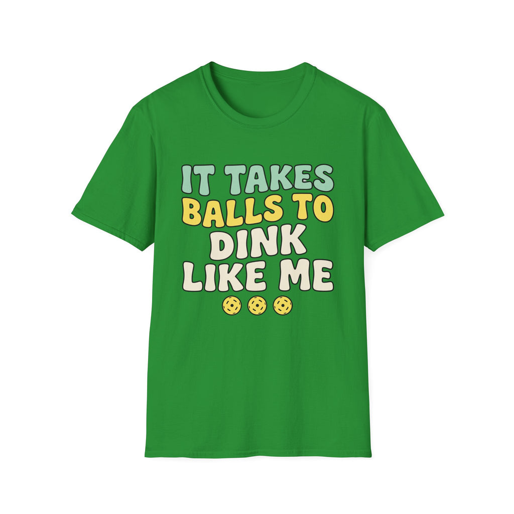 It takes balls to dink like me T shirt