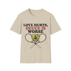 Love hurts, Deuce is worse T Shirt