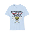 Love hurts, Deuce is worse T Shirt