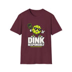 Dink responsibly T shirt