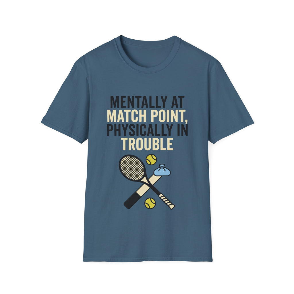 Mentally at Match Point, Physically in trouble T Shirt