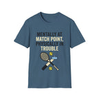 Mentally at Match Point, Physically in trouble T Shirt