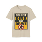 Do not dink and drive T shirt