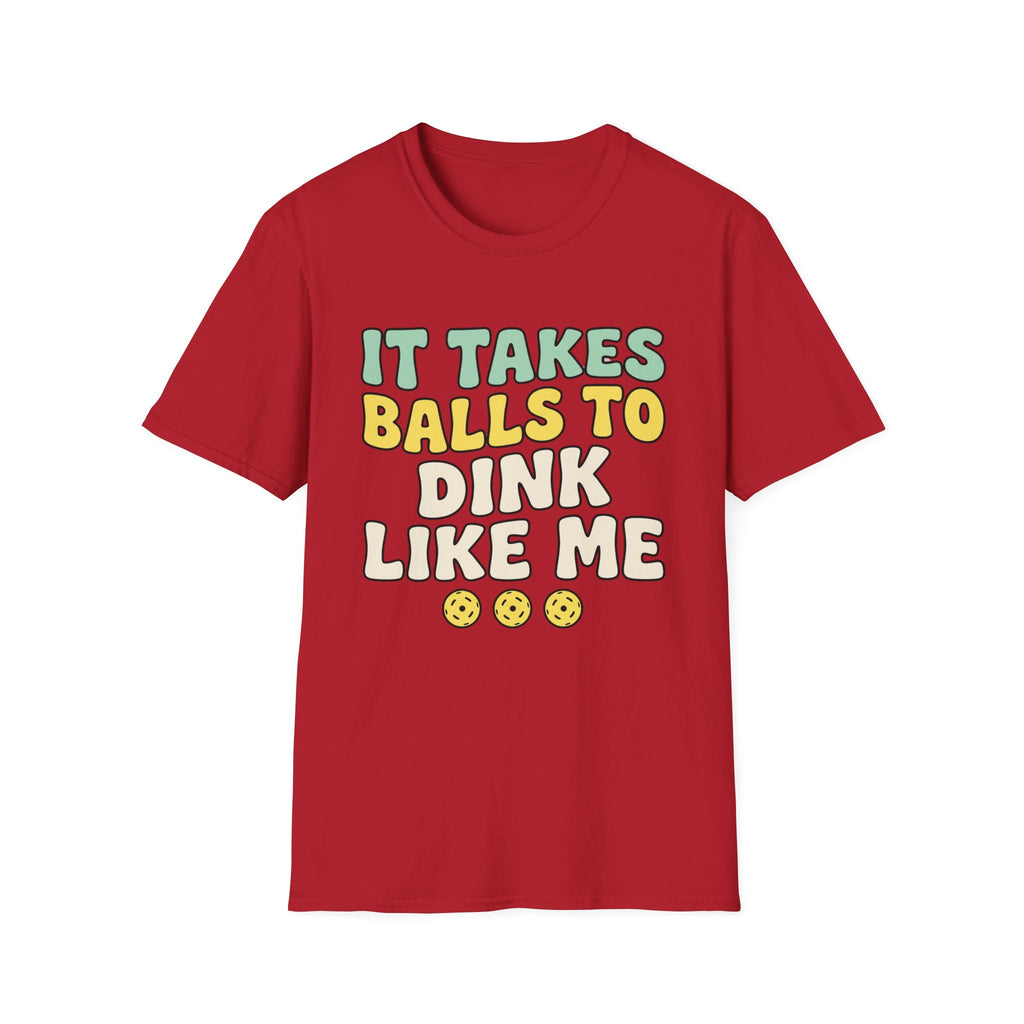 It takes balls to dink like me T shirt