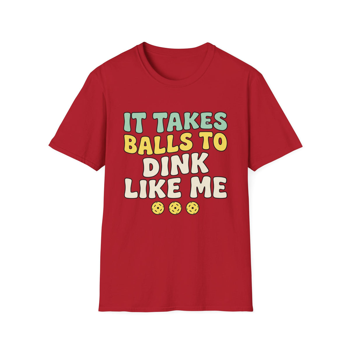 It takes balls to dink like me T shirt