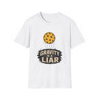 Gravity is a liar pickleball T shirt