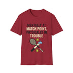 Mentally at Match Point, Physically in trouble T Shirt