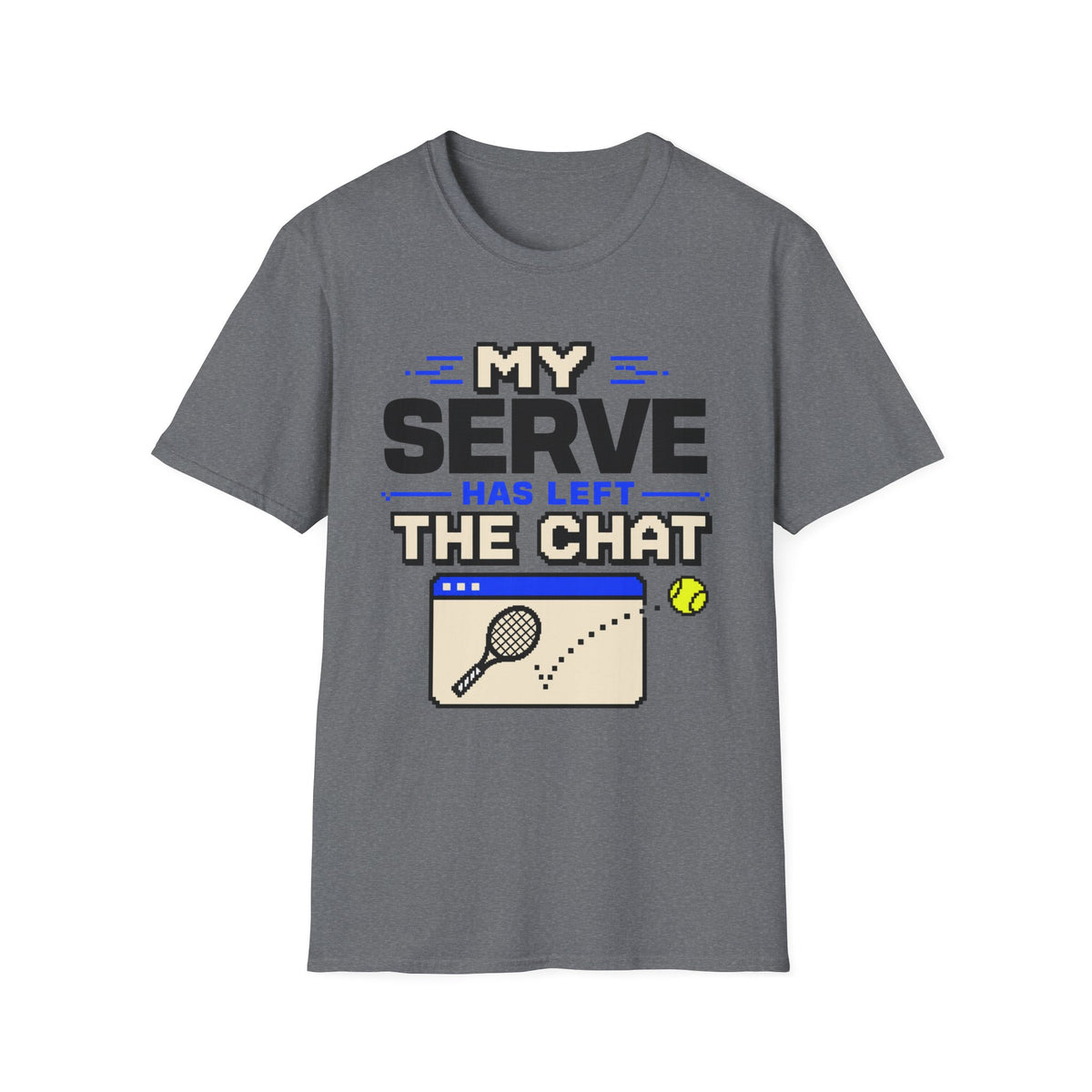 My serve has left the chat T Shirt