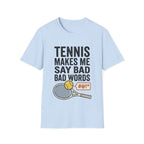 Tennis makes me say bad words T shirt