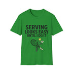 Serving looks easy until I do it T Shirt