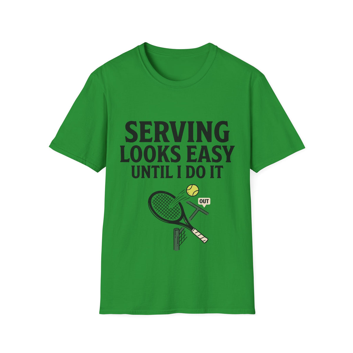 Serving looks easy until I do it T Shirt