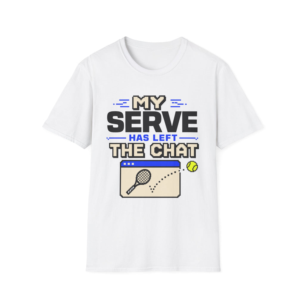 My serve has left the chat T Shirt