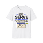 My serve has left the chat T Shirt