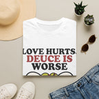 Love hurts, Deuce is worse T Shirt