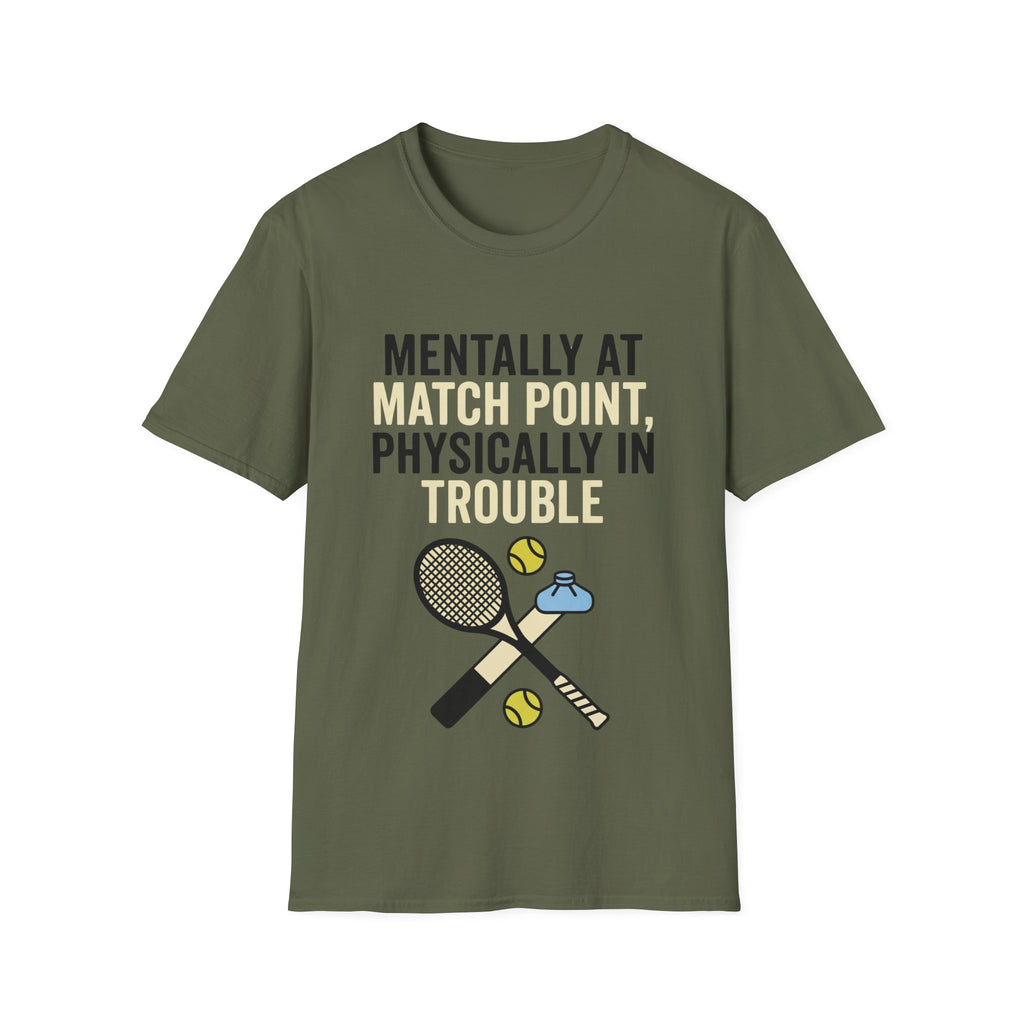 Mentally at Match Point, Physically in trouble T Shirt