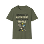 Mentally at Match Point, Physically in trouble T Shirt