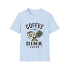 Coffee First, Dink Later T shirt