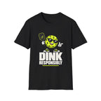 Dink responsibly T shirt