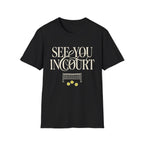 See you in Court T shirt