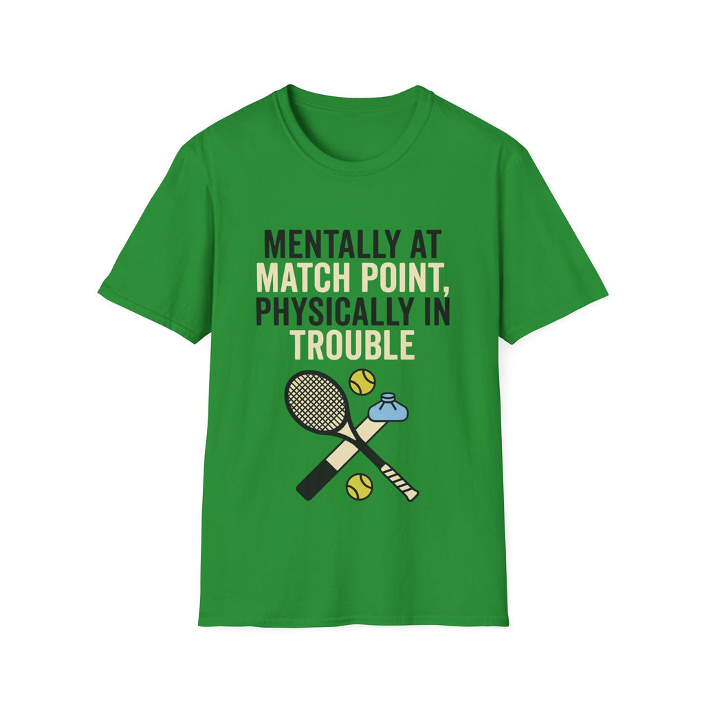 Mentally at Match Point, Physically in trouble T Shirt