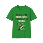 Mentally at Match Point, Physically in trouble T Shirt
