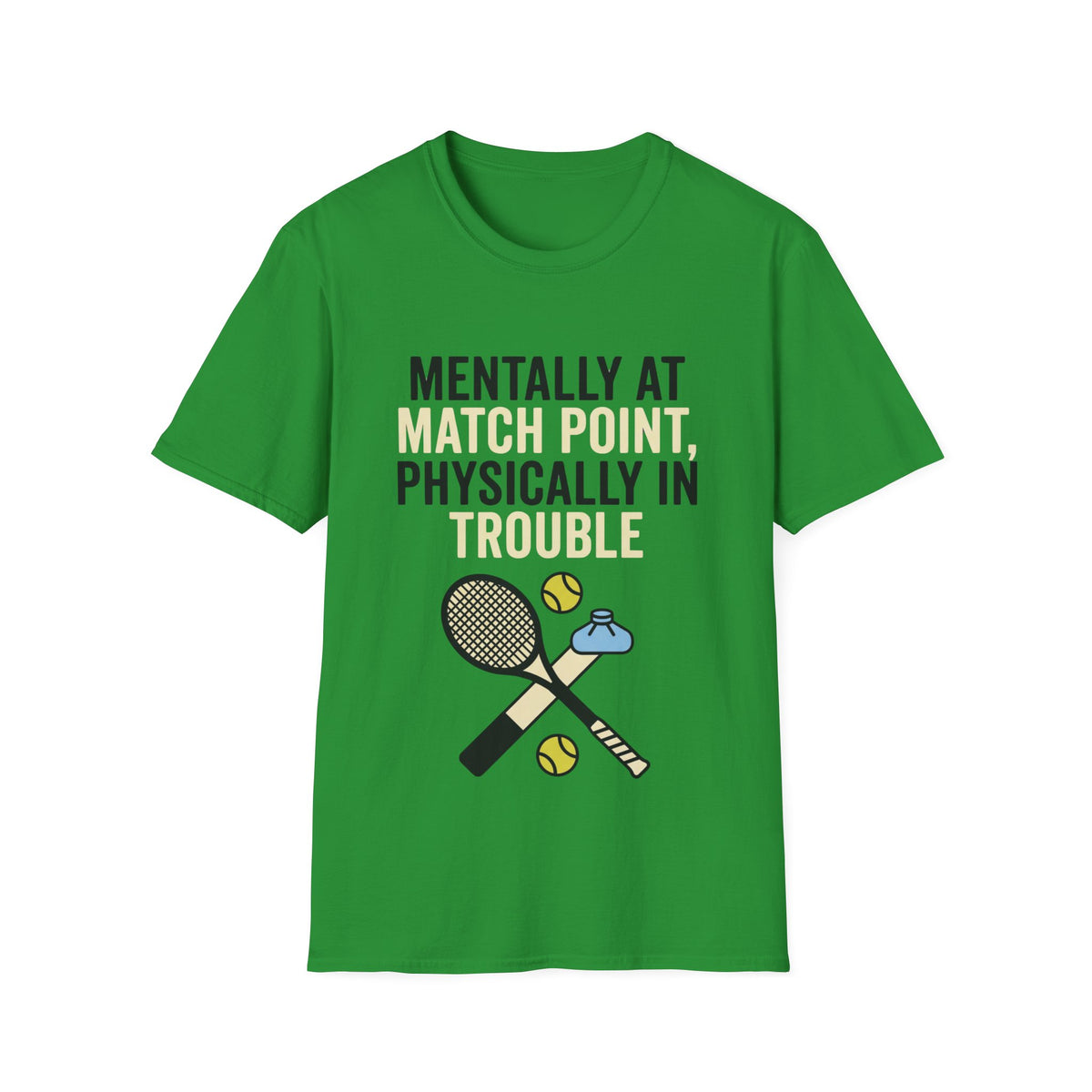 Mentally at Match Point, Physically in trouble T Shirt