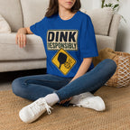 Dink responsibly hazard T shirt