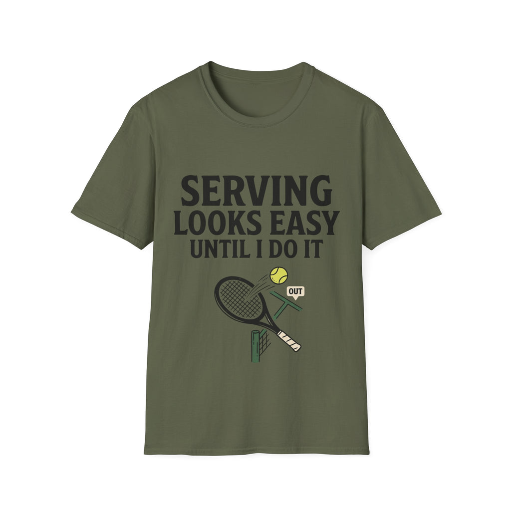 Serving looks easy until I do it T Shirt