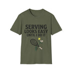 Serving looks easy until I do it T Shirt