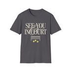 See you in Court T shirt