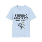 Serving looks easy until I do it T Shirt