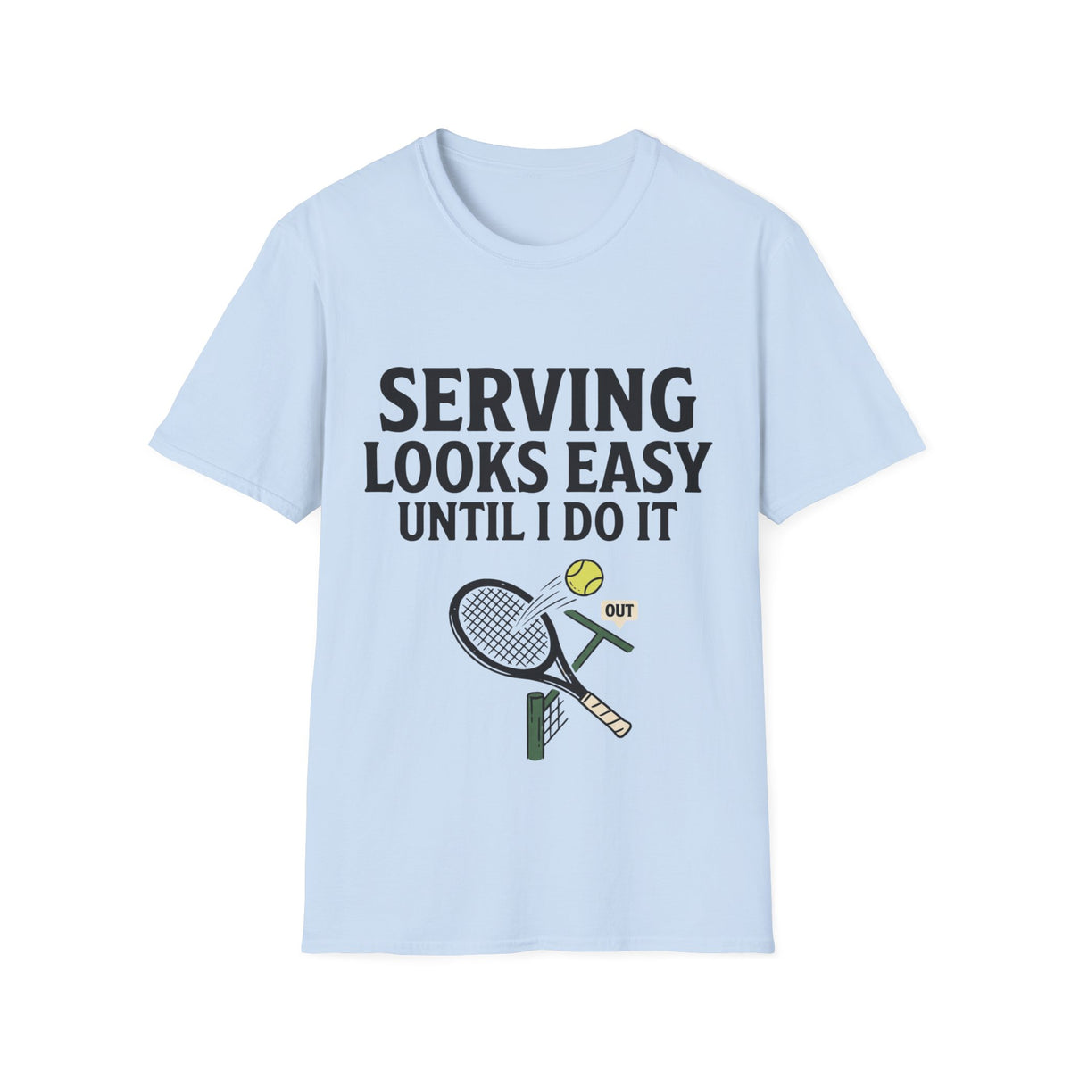 Serving looks easy until I do it T Shirt