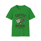 Coffee First, Dink Later T shirt
