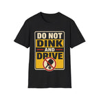 Do not dink and drive T shirt