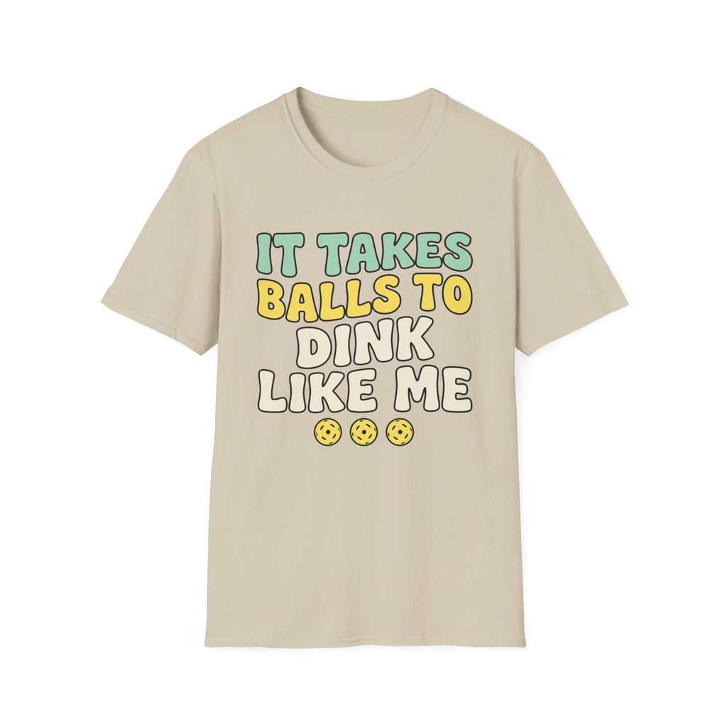 It takes balls to dink like me T shirt